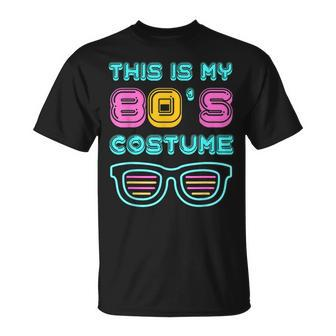 Funny 80S Lovers 1980S Party Retro This Is My 80S Costume Unisex T-Shirt - Seseable