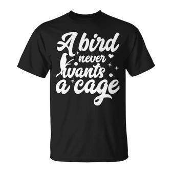 Funny Animal Bird A Bird Never Wants A Cage Lover Bird Unisex T-Shirt | Favorety UK