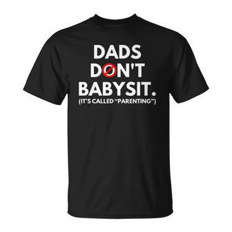 Funny Dads Dont Babysit Its Called Parenting Unisex T-Shirt | Mazezy