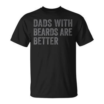 Funny Dads With Beards Are Better Dad Joke Fathers Day Unisex T-Shirt - Seseable