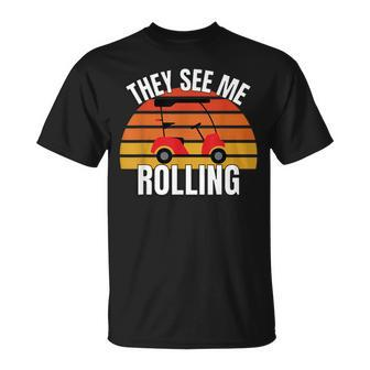 Funny Golf They See Me Rolling Golf Cart Unisex T-Shirt - Seseable
