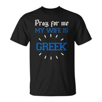 Funny Greek Women For Men Pray For Me My Wife Is Greek Pride Christian Unisex T-Shirt | Mazezy