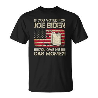 Funny If You Voted For Joe Biden You Owe Me Gas Money Men Unisex T-Shirt | Mazezy