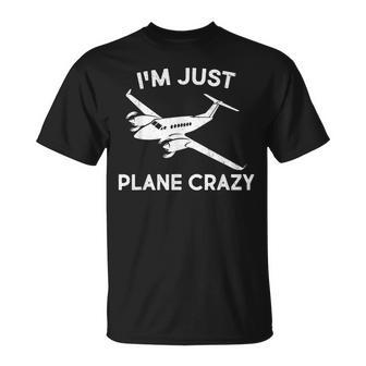 Funny Im Just Plane Crazy Pilots Aviation Airplane Lover Unisex T-Shirt - Seseable