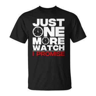Funny Just One More Watch Collector Gift Men Women Lovers Unisex T-Shirt | Mazezy