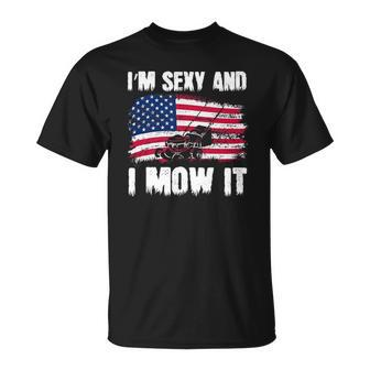 Funny Lawn Mowing Gifts Usa Proud Im Sexy And I Mow It Unisex T-Shirt