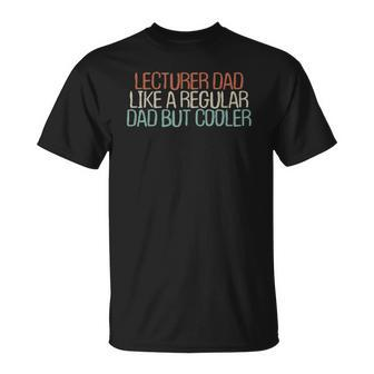 Funny Lecturer Dad Like A Regular Dad But Cooler Unisex T-Shirt | Mazezy