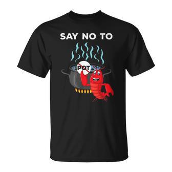 Funny Lobster Seafood Lover Say No To Pot Unisex T-Shirt | Mazezy
