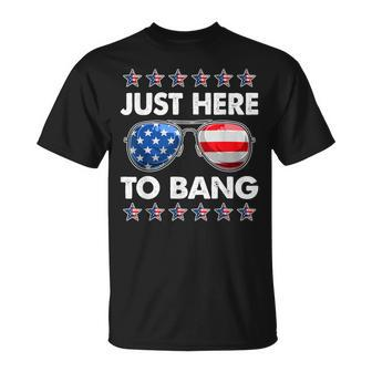 Funny Patriotic 4Th Of July Just Here To Bang Usa Sunglasses Unisex T-Shirt - Seseable