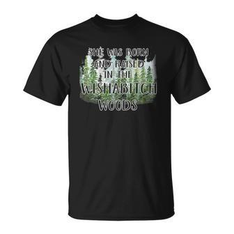 Funny She Was Born And Raised In Wishabitch Woods Unisex T-Shirt | Mazezy