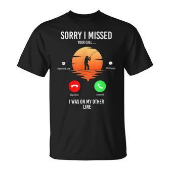 Funny Sorry I Missed Your Call Was On Other Line Men Fishing V2 Unisex T-Shirt - Seseable