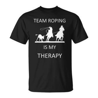 Funny Team Roping Is My Therapy Horse Rodeo Cowboy Unisex T-Shirt | Mazezy