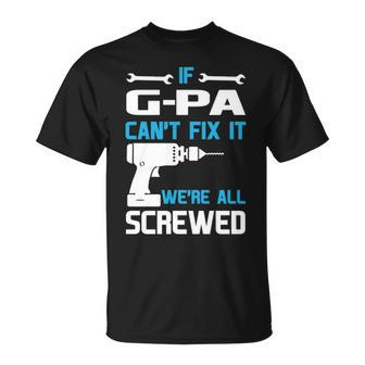 G Pa Grandpa If G Pa Cant Fix It Were All Screwed T-Shirt - Seseable