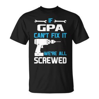 G Pa Grandpa If G Pa Cant Fix It Were All Screwed T-Shirt - Seseable