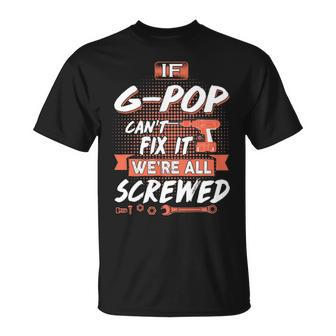 G Pop Grandpa If G Pop Cant Fix It Were All Screwed T-Shirt - Seseable