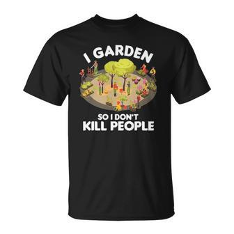 Gardener Gardening Botanist I Garden So I Dont Kill People Unisex T-Shirt | Mazezy