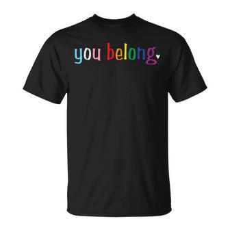Gay Pride Design With Lgbt Support And Respect You Belong Unisex T-Shirt | Mazezy