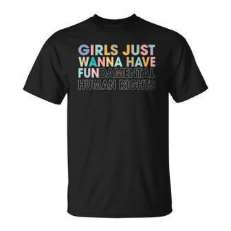 Girls Just Wanna Have Fundamental Human Rights Pro Choice Unisex T-Shirt | Mazezy