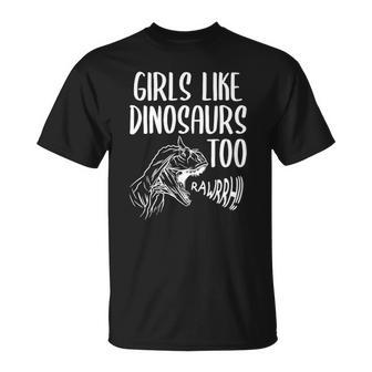 Girls Like Dinosaurs Too Funny Girl Rex Dinosaur Lover Unisex T-Shirt | Mazezy