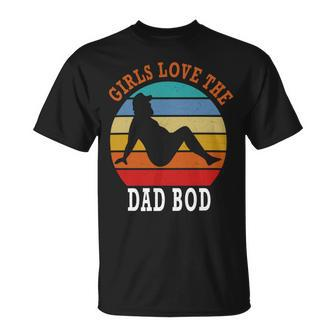 Girls Love The Dad Bod Unisex T-Shirt | Favorety