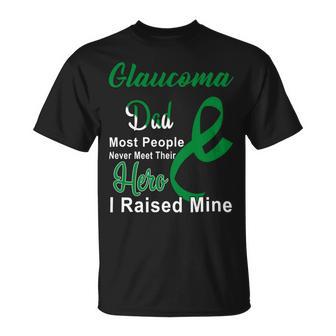 Glaucoma Dad Most People Never Meet Their Hero I Raised Mine Green Ribbon Glaucoma Glaucoma Awareness Unisex T-Shirt | Favorety CA