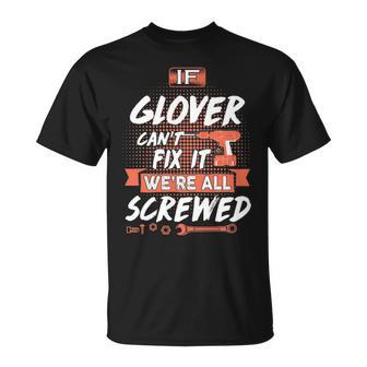 Glover Name If Glover Cant Fix It Were All Screwed T-Shirt - Seseable