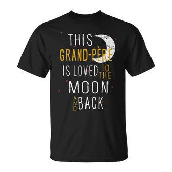 Grand Père Grandpa This Grand Père Is Loved To The Moon And Love T-Shirt - Seseable