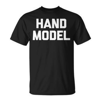 Hand Model Saying Sarcastic Novelty Humor Cute T-shirt - Thegiftio UK