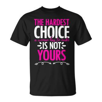 Hardest Choice Not Yours Feminist Reproductive Women Rights Unisex T-Shirt | Mazezy