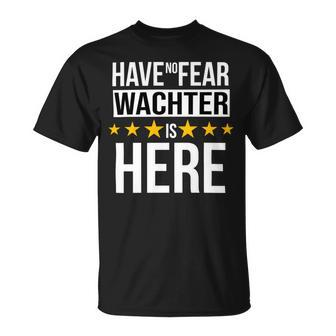 Have No Fear Wachter Is Here Name Unisex T-Shirt - Monsterry AU