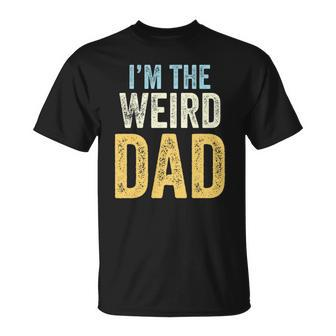 Having A Weird Dad Builds Character Im The Weird Dad Unisex T-Shirt | Mazezy UK