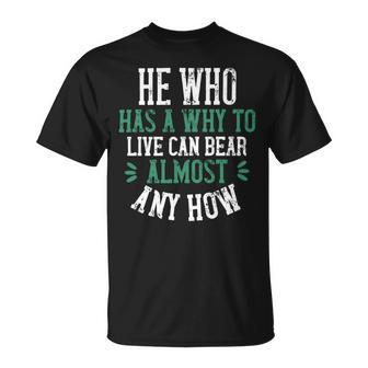He Who Has A Why To Live Can Bear Almost Any How Papa T-Shirt Fathers Day Gift Unisex T-Shirt - Monsterry CA