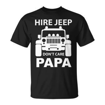 Hirejeep Dont Care Papa T-Shirt Fathers Day Gift Unisex T-Shirt - Monsterry AU