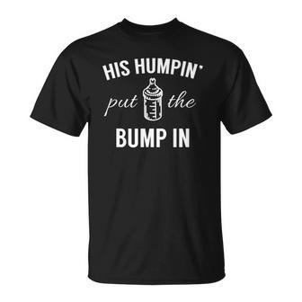 His Humpin Put The Bump In Pregnancy Announcement Unisex T-Shirt