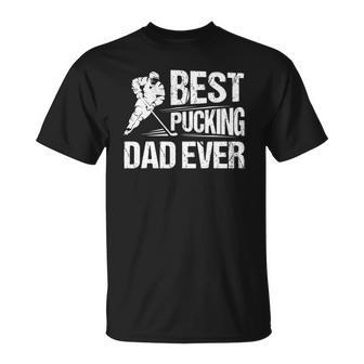 Hockey Player Best Pucking Dad Ever Hockey Father Hockey Pun Unisex T-Shirt | Mazezy