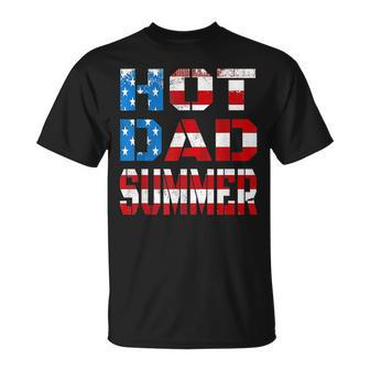 Hot Dad Summer American Flag 4Th Of July Independence Day Unisex T-Shirt - Seseable