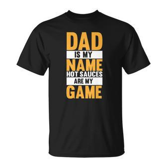 Hot Sauces Dad Is My Name Hot Sauces Are My Game T-shirt - Thegiftio UK