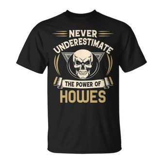 Howes Name Never Underestimate The Power Of Howes T-Shirt - Seseable