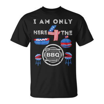 I Am Only Here 4 The Bbq Funny 4Th Of July Dad Mom Boy Girls Unisex T-Shirt - Seseable