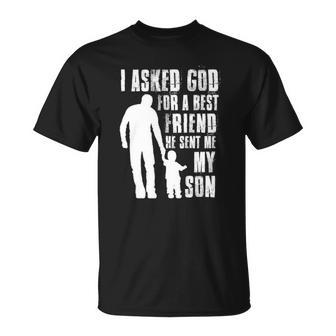 I Asked God For A Best Friend He Sent Me My Son Fathers Day Unisex T-Shirt | Mazezy UK