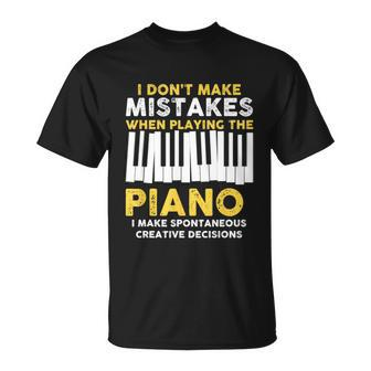 I Dont Make Mistakes Piano Musician Humor Unisex T-Shirt - Monsterry