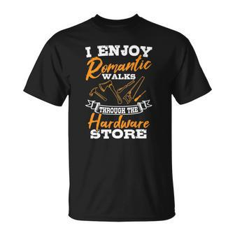 I Enjoy Romantic Walks Through The Hardware Store Woodworker Unisex T-Shirt | Mazezy