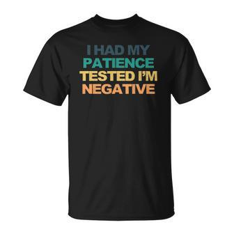 I Had My Patience Tested Im Negative Funny Saying Retro Cool Unisex T-Shirt | Mazezy