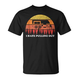 I Hate Pulling Out Funny Camping Retro Travel Unisex T-Shirt - Seseable