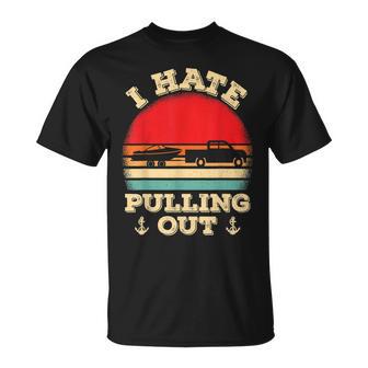 I Hate Pulling Out Retro Boating Boat Captain V2 Unisex T-Shirt - Seseable