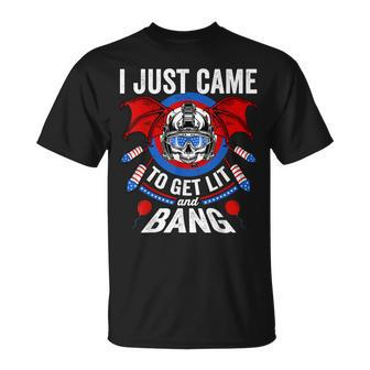 I Just Came To Get Lit & Bang Funny 4Th Of July Fireworks Unisex T-Shirt - Seseable