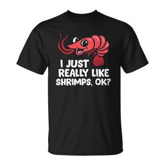 I Just Like Shrimps Ok Seafood Lover Shrimps Unisex T-Shirt | Mazezy