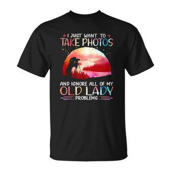 I Just Want To Take Photos And Ignore All Of My Old Lady Problems Unisex T-Shirt | Mazezy