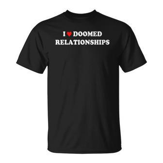 I Love Doomed Relationships Unisex T-Shirt | Mazezy