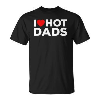 I Love Hot Dads Red Heart Funny Unisex T-Shirt | Mazezy